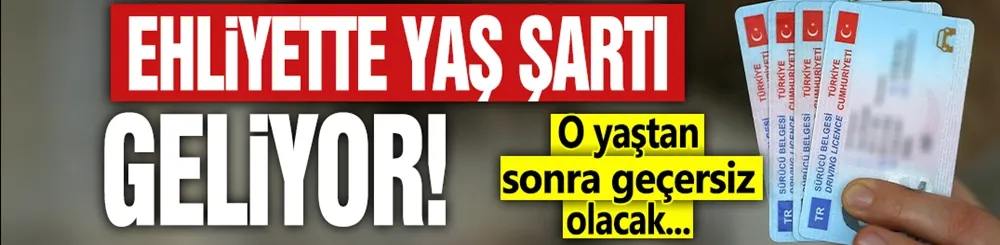Ehliyete yeni yaş şartı: Sınır değişti! O yaştan sonra geçersiz...