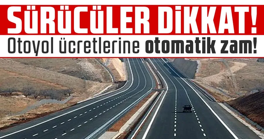 Otoyol ücretlerine otomatik zam dönemi başlıyor
