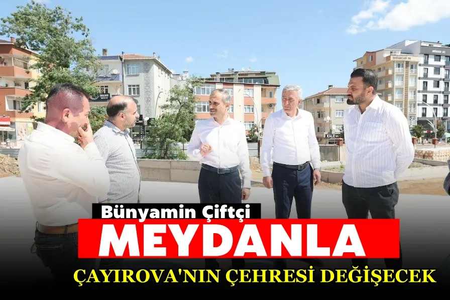 Çiftçi, “Kent meydanı, Çayırova’mızın çehresini değiştirecek”