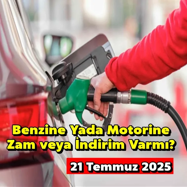 Benzine, motorine zam ya da indirim var mı?