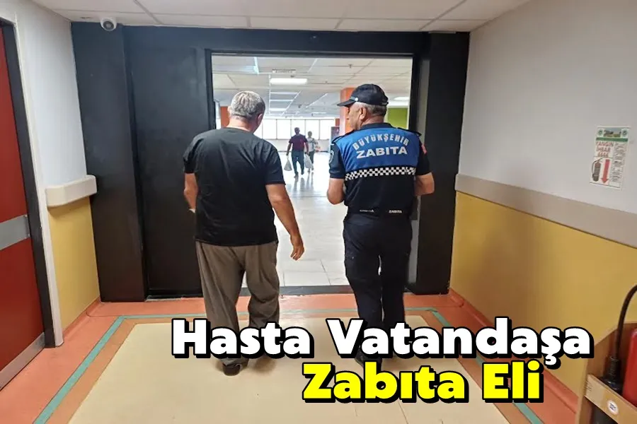 Hasta Vatandaşa Zabıta Eli