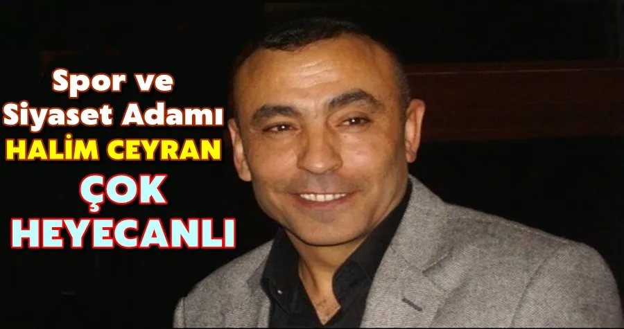 Halim Ceyran Çok Heyecanlı