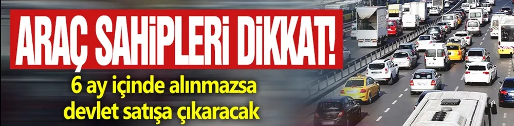 Araç sahipleri dikkat! 