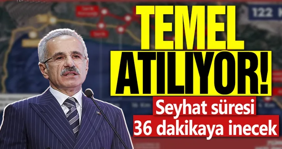 Temel atılıyor! Seyahat süresi 36 dakikaya inecek