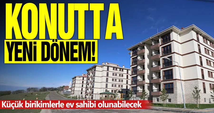 Konutta yeni dönem! Küçük birikimlerle ev sahibi olunabilecek