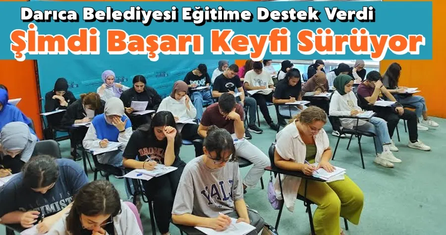 Darıca Belediyesi’nin eğitime desteği başarıyı getirdi