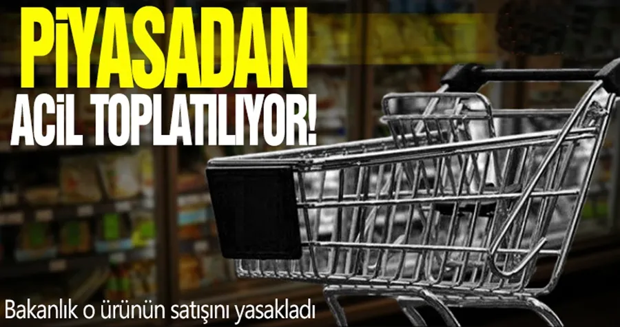 Piyasadan acil toplatılıyor!