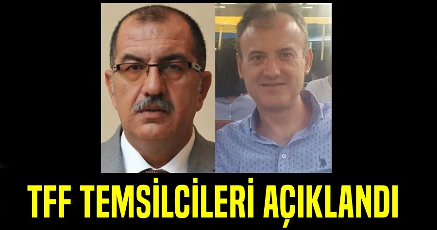 TFF Temsilcileri Açıklandı
