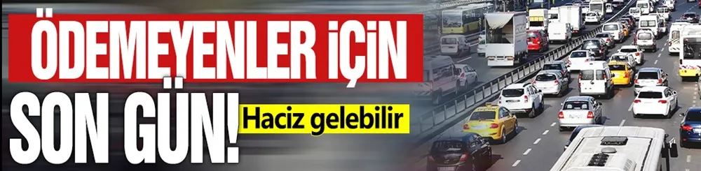 Ödemeyenler için son gün! Haciz gelebilir