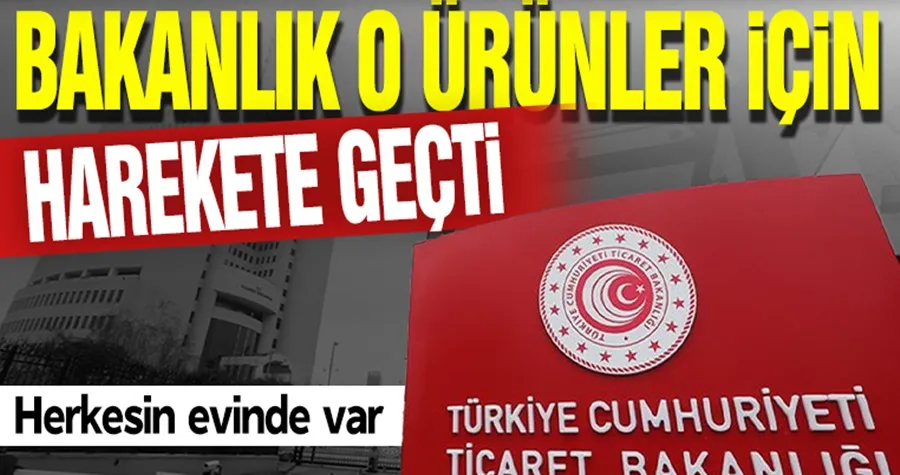 Bakanlık o ürünler için harekete geçti! Herkesin evinde var