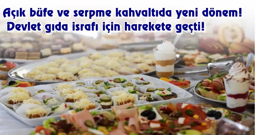 Açık büfe ve serpme kahvaltıda yeni dönem! Devlet gıda israfı için harekete geçti!