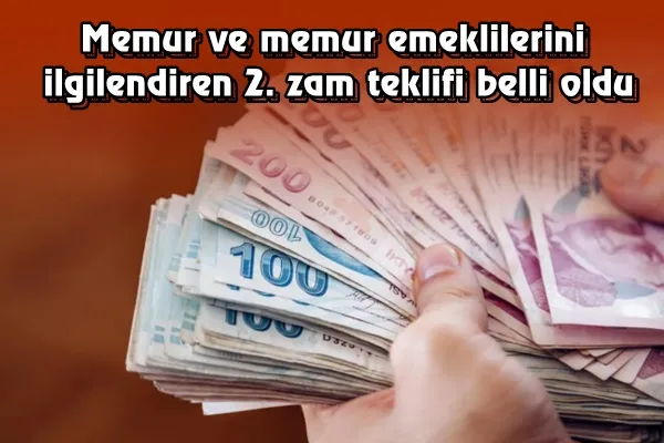 Memur ve memur emeklilerini ilgilendiren 2. zam teklifi belli oldu