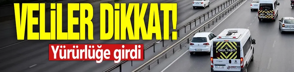 Veliler dikkat! Yürürlüğe girdi