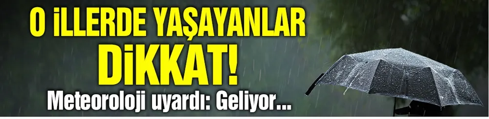 Meteoroloji uyardı! Beş ilde sağanak yağış bekleniyor