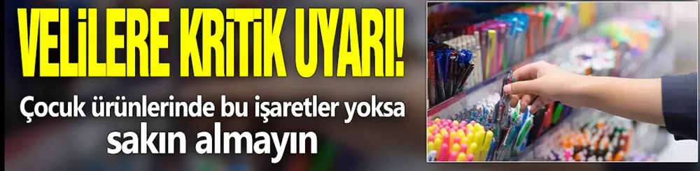 Velilere kritik uyarı! Çocuk ürünlerinde bu işaretler yoksa sakın almayın