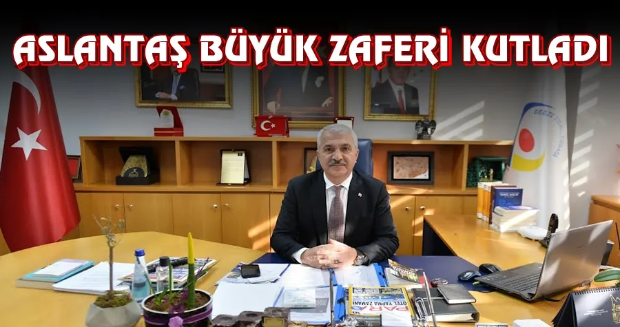 Aslantaş Büyük Zaferi Kutladı