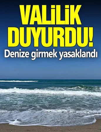 Valilik duyurdu! Denize girmek yasaklandı