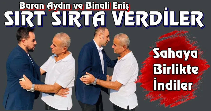 Aydın ve Eniş Sırt Sırta Verdi