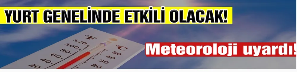 Meteoroloji uyardı! 
