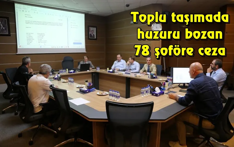 Toplu taşımada huzuru bozan 78 şoföre ceza