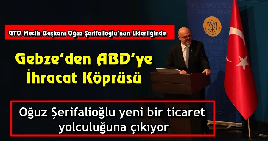 Şerifalioğlu’nun Liderliğinde: Gebze’den Amerika’ya İhracat Köprüsü
