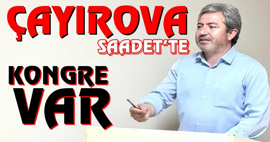 SAADET ÇAYIROVA’DA KONGRE HEYECANI