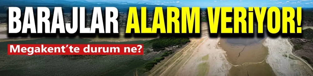 Barajlar Alarm Veriyor! 