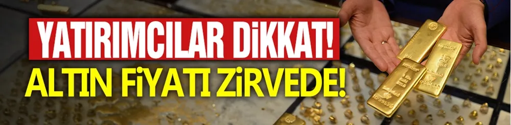 Altın fiyatları zirvede