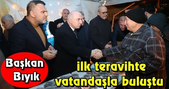 Başkan Bıyık, ilk teravihte vatandaşla buluştu